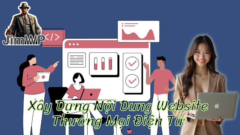 Cách Xây Dựng Nội Dung Website Thương Mại Điện Tử Thu Hút