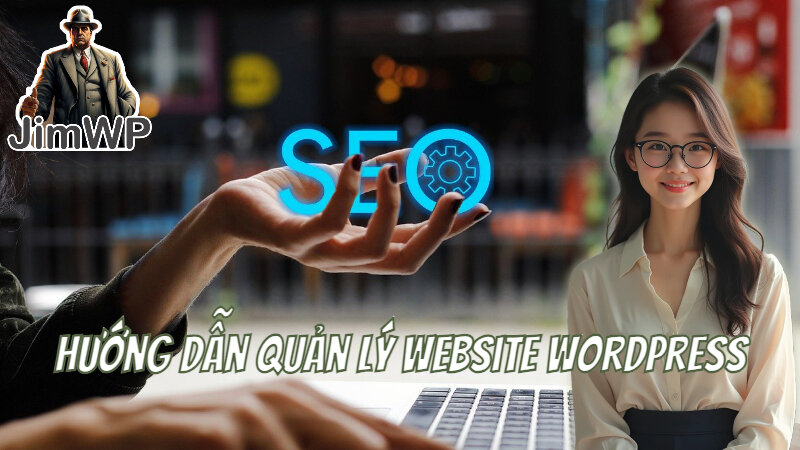 Hướng Dẫn Quản Lý Website WordPress Hiệu Quả