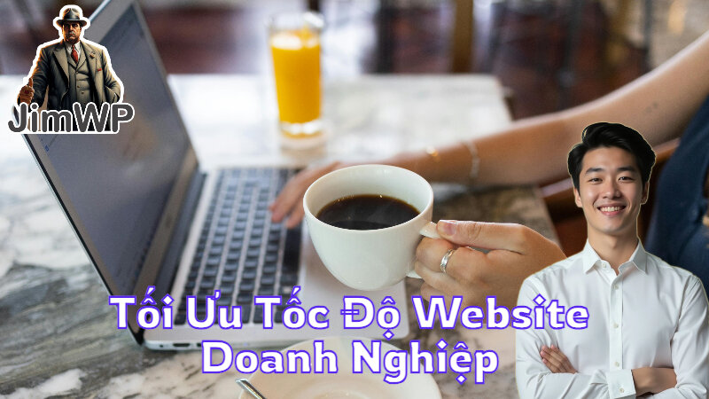 Tối Ưu Tốc Độ Website Doanh Nghiệp Để Tăng Trải Nghiệm